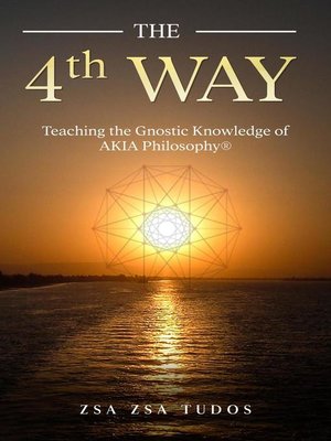 cover image of The 4th Way--Teaching the Gnostic Wisdom of AKIA Philosophy
